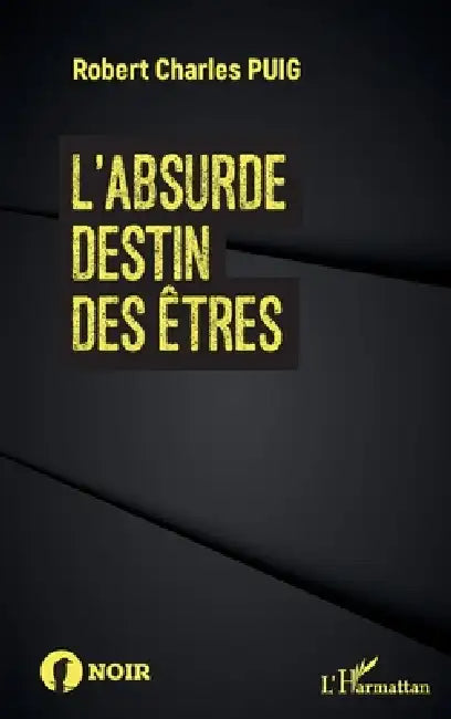 L'absurde destin des êtres by Robert Charles Puig
