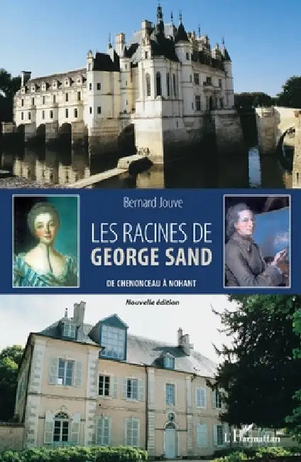 Les racines de George Sand: De Chenonceau à Nohant by Bernard Jouve