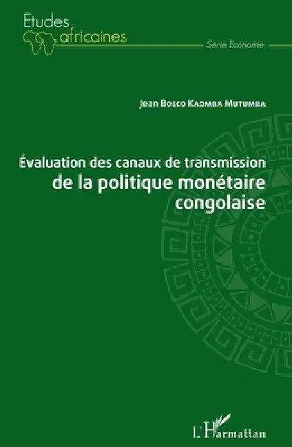 Evaluation des canaux de transmission de la politique monétaire congolaise by Kaomba Mutumba Jean Bosco