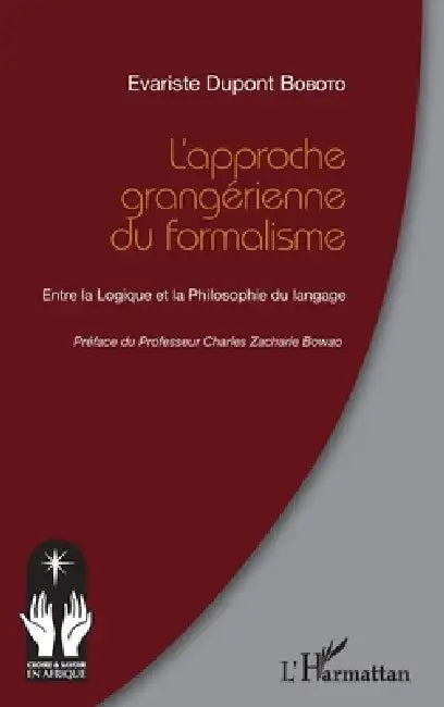 L'approche grangérienne du formalisme: Entre la Logique et la Philosophie du langage by Boboto Evariste DuPont