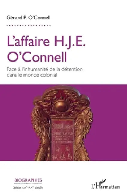 L'affaire H.J.E. O'Connell: Face à l'inhumanité de la détention dans le monde colonial by O'Connell Gerard