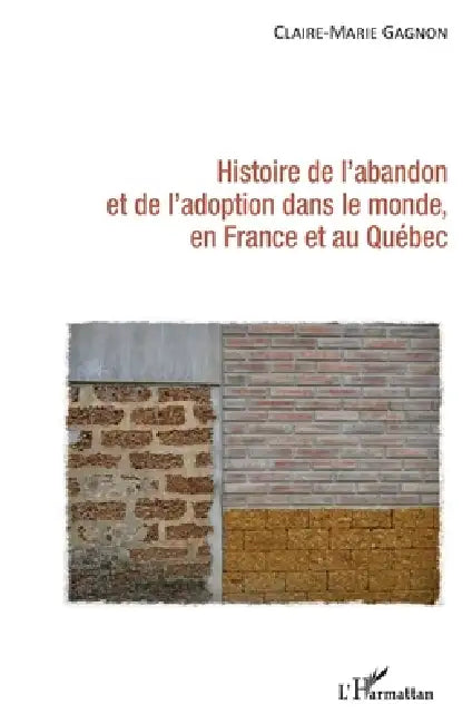 Histoire de l'abandon et de l'adoption dans le monde, en France et au Québec by Claire-Marie Gagnon