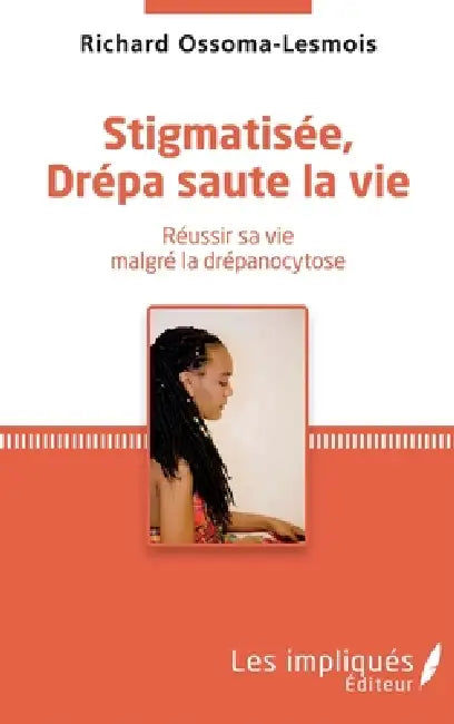 Stigmatisée, Drépa saute la vie: Réussir sa vie malgré la drépanocytose by Ossoma Lesmois Richard
