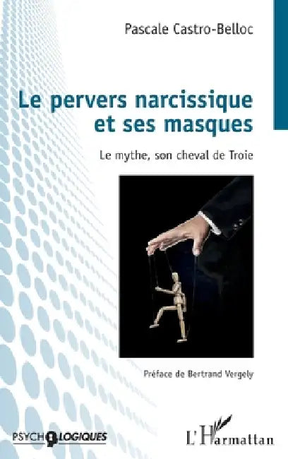 Le pervers narcissique et ses masques: Le mythe, son cheval de Troie by Castro-Belloc Pascale