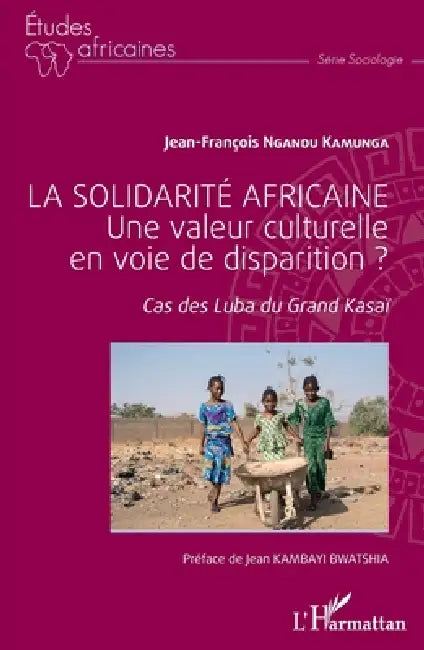 La solidarité africaine. Une valeur culturelle en voie de disparition ?: Cas des Luba du Grand Kasaï by Jean-François Ngandu Kamunga