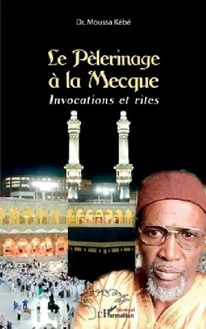 Le Pèlérinage à la Mecque: Invocations et rites by Moussa Kébé