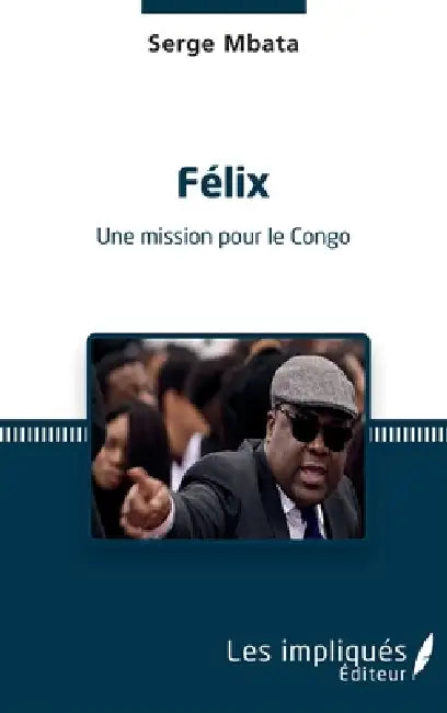 Félix. Une mission pour le Congo by Mbata Serge