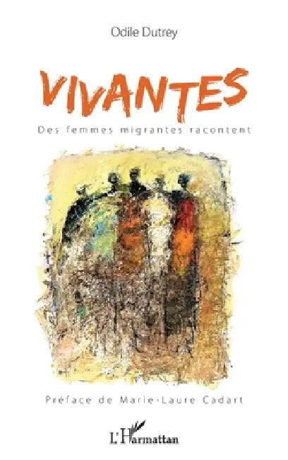 Vivantes. Des femmes migrantes racontent by Odile Dutrey