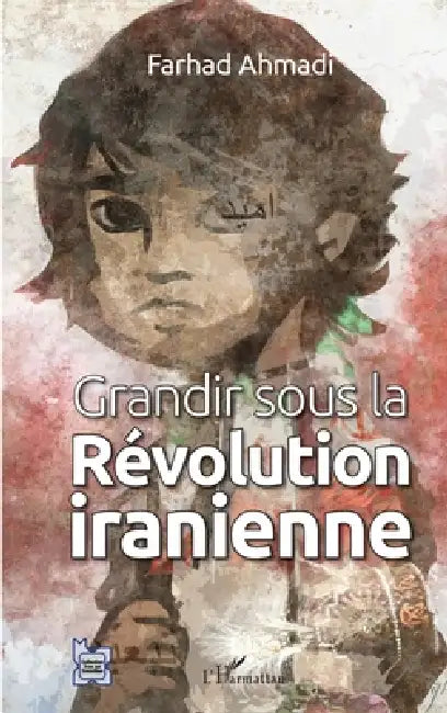 Grandir sous la Révolution iranienne by Ahmadi Farhad
