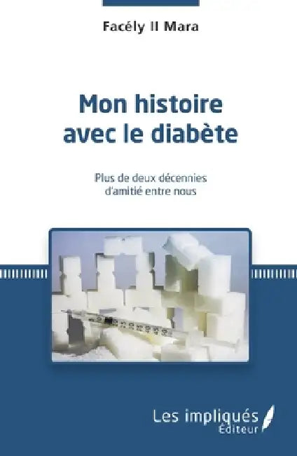 Mon histoire avec le diabète: Plus de deux décennies d'amitié entre nous by II Mara Facély