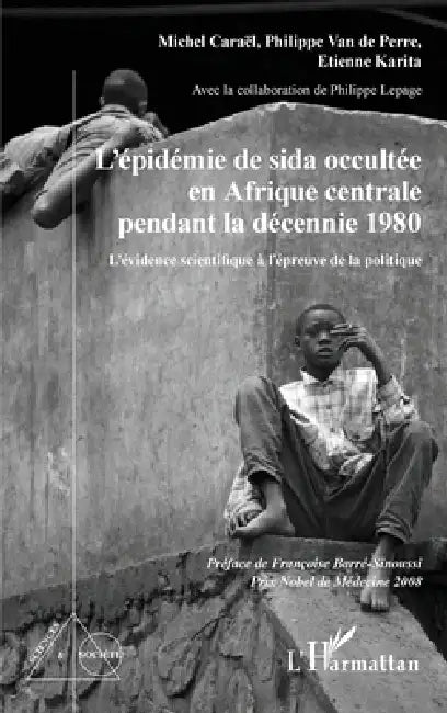 L'épidémie de sida occultée en Afrique centrale pendant la décennie 1980: L'évidence scientifique à l'épreuve de la politique by Van de Perre Philippe, Karita Etienne, Lepage Philippe