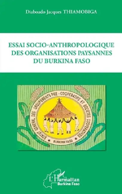 Essai socio-anthropologique des organisations paysannes du Burkina Faso by Thiamobiga Diaboado Jacques