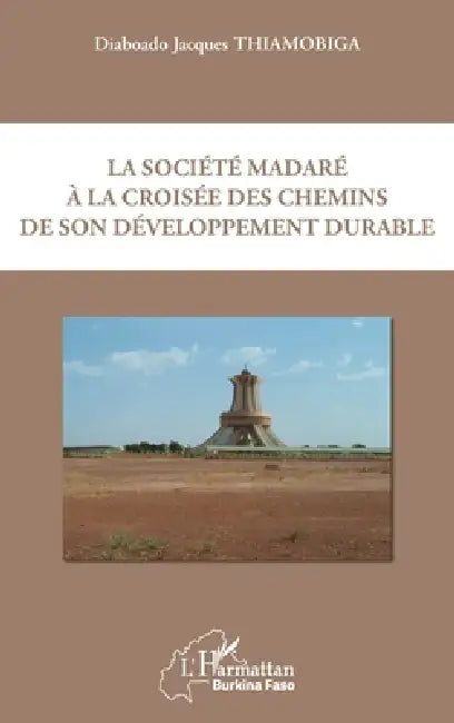 La société madaré à la croisée des chemins de son développement durable by Thiamobiga Diaboado Jacques