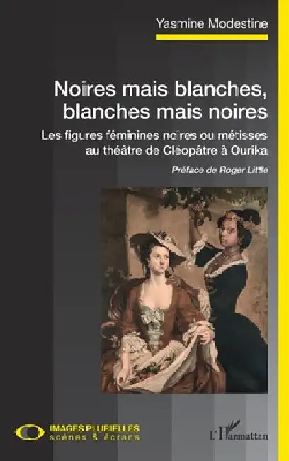 Noires mais blanches, blanches mais noires: Les figures féminines noires ou métisses au théâtre de Cléopâtre à Ourika by Modestine Yasmine