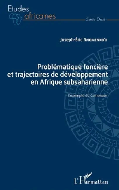 Problématique foncière et trajectoires de développement en Afrique subsaharienne: L'exemple du Cameroun by Joseph-Eric Nnomenko'o