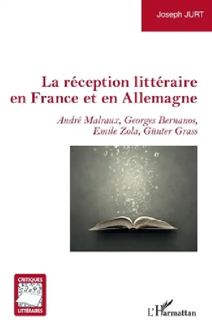La réception littéraire en France et en Allemagne: André Malraux, Georges Bernanos, Emile Zola, Günter Grass by Jurt Joseph