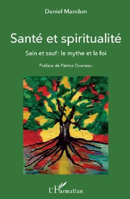 Santé et spiritualité: Sain et sauf: le mythe et la foi by Mandon Daniel