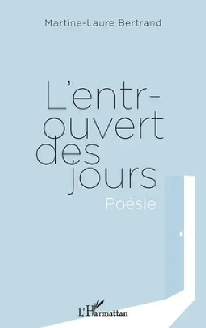 L'entrouvert des jours. Poésie by Bertrand Martine Laure