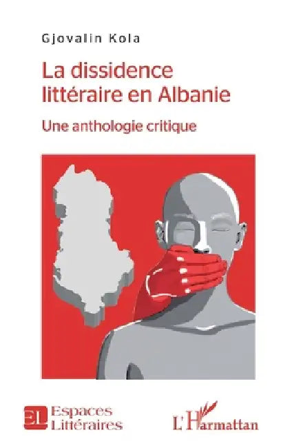 La dissidence littéraire en Albanie: Une anthologie critique by Gjovalin Kola
