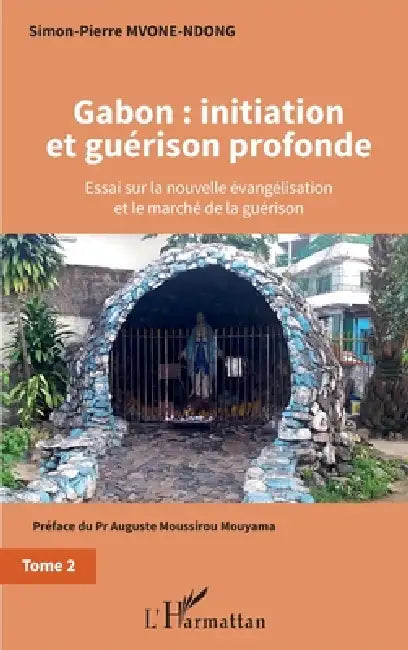 Gabon: initiation et guérison profonde Tome 2: Essai sur la nouvelle évangélisation et le marché de la guérison by Simon-Pierre Mvone Ndong