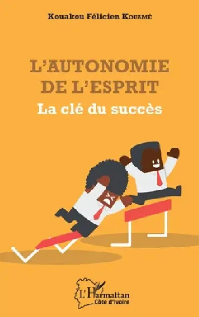 L'autonomie de l'esprit: La clé du succès by Kouakou Félicien Kouamé