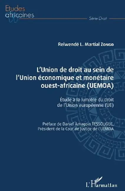 L'Union de droit au sein de l'Union économique et monétaire ouest-africaine (UEMOA): Étude à la lumière du droit de l'Union européenne by Zongo Relwende L Martial