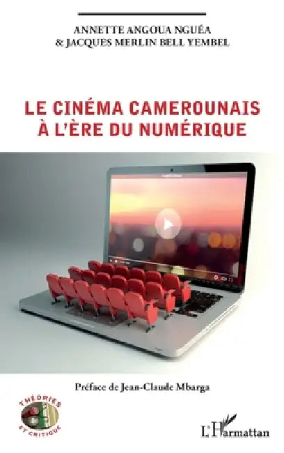 Le cinéma camerounais à l'ère du numérique by Bell Yembel Jacques Merlin, Annette Angoua Nguéa