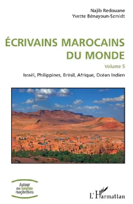 Ecrivains marocains du monde: Volume 5 Israël, Philippines, Brésil, Afrique, Océan Indien by Najib Redouane, Yvette Bénayoun-Szmidt