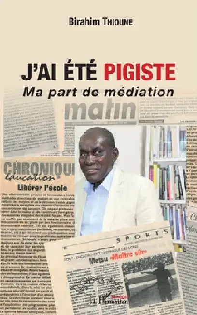 J'ai été pigiste. Ma part de médiation by Birahim Thioune