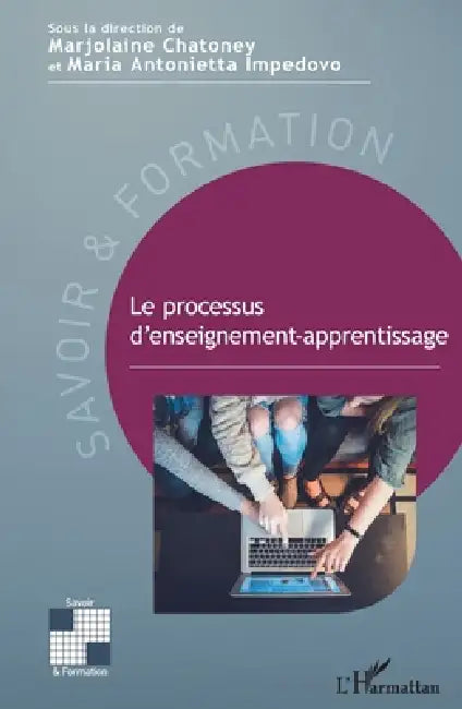 Le processus d'enseignement-apprentissage by Maria Antonietta Impedovo, Marjolaine Chatoney