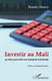 Investir au Mali: 50 idées pour créer son entreprise et la réussir by Macalou Mamadou