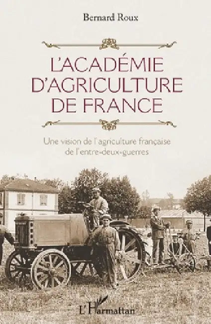 L'Académie d'agriculture de France: Une vision de l'agriculture française de l'entre-deux-guerres by Bernard Roux