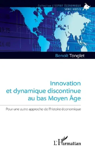 Innovation et dynamique discontinue au bas Moyen Âge: Pour une autre approche de l'histoire économique by Tonglet Benoit