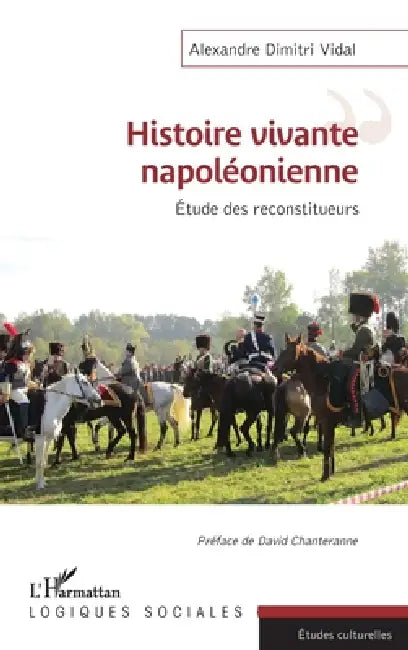 Histoire vivante napoléonienne: Etude des reconstituteurs by Vidal Alexandre Dimitri