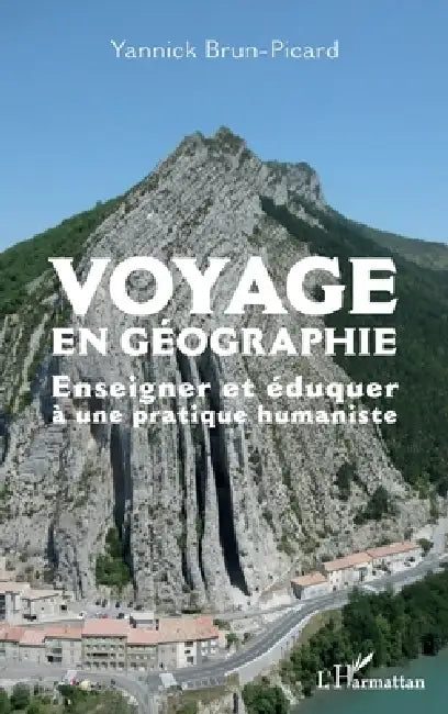 Voyage en géographie: Enseigner et éduquer à une pratique humaniste by Yannick Brun-Picard