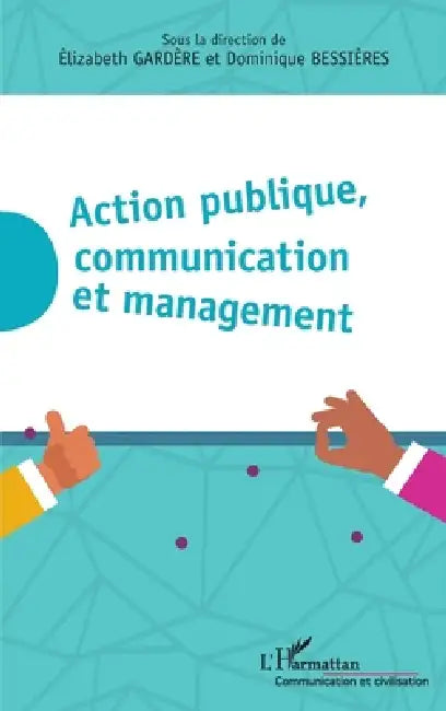 Action publique, communication et management by Elizabeth Gardere, Bessieres Dominique