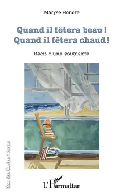 Quand il fêtera beau !: Quand il fêtera chaud ! Récit d'une soignante by Honore Maryse
