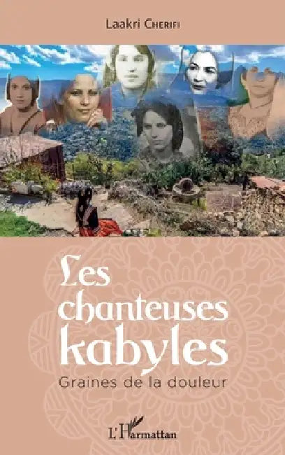 Les chanteuses kabyles: Graines de la douleur by Laakri Cherifi