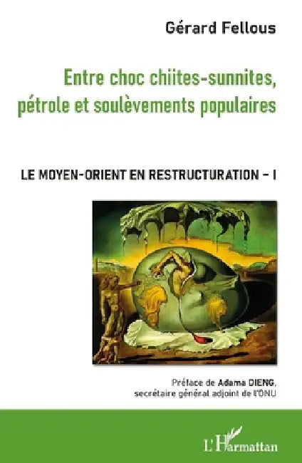 Entre choc chiites-sunnites, pétrole et soulèvements populaires: Le Moyen-Orient en restructuration Volume 1 by Gérard Fellous