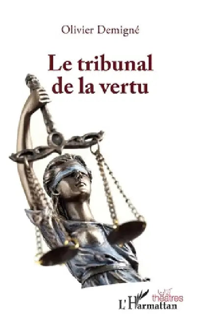 Le tribunal de la vertu by Demigne Olivier