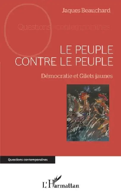 Le peuple contre le peuple: Démocratie et Gilets jaunes by Jacques Beauchard