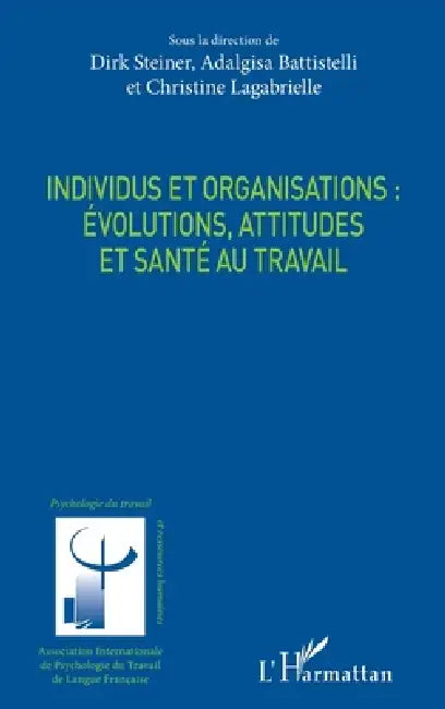 Individus et organisations: évolutions, attitudes et santé au travail by Lagabrielle Christine, Dirk Steiner, Battistelli Adalgisa