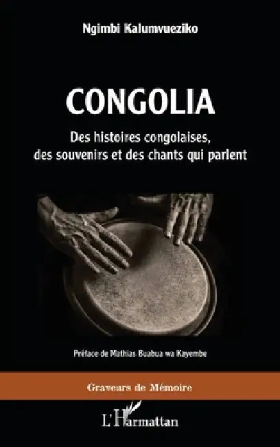 Congolia. Des histoires congolaises, des souvenirs et des chants qui parlent by Kalumvueziko Ngimbi