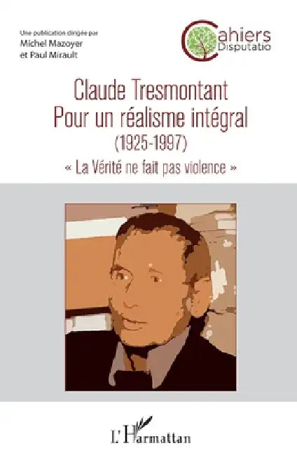Claude Tresmontant: Pour un réalisme intégral (1925-1997) "La Vérité ne fait pas violence" by Michel Mazoyer, Paul Mirault