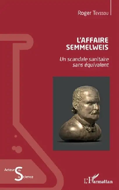 L'Affaire Semmelweis: Un scandale sanitaire sans équivalent by Roger Teyssou