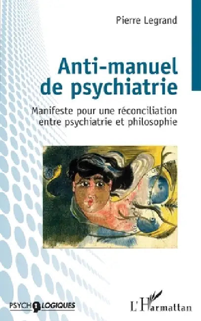 Anti-manuel de psychiatrie: Manifeste pour une réconciliation entre psychiatrie et philosophie by Pierre Legrand