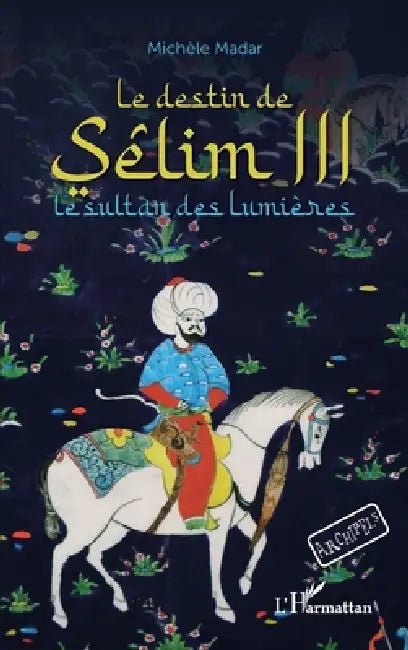 Le destin de Sêlim III: Le sultan des lumières À partir de 12 ans by Michèle Madar