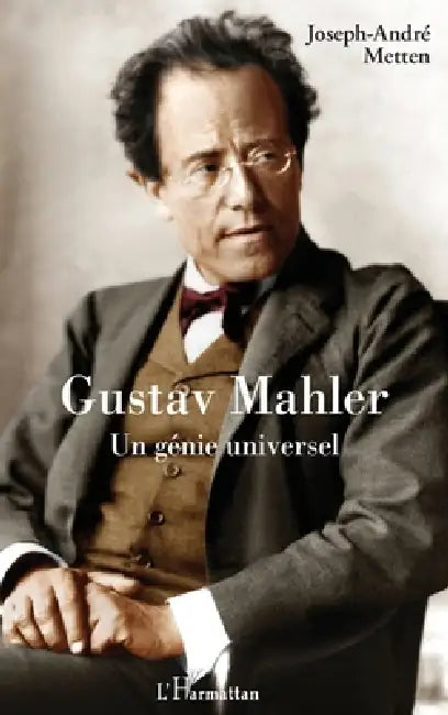 Gustav Mahler: Un génie universel by Metten Joseph-Andre