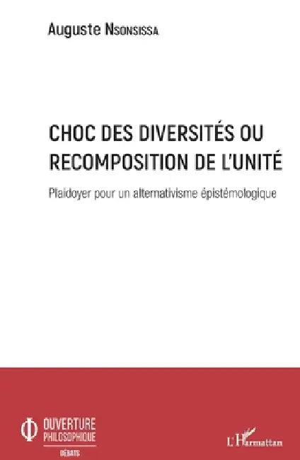 Choc des diversités ou recomposition de l'unité: Plaidoyer pour un alternativisme épistémologique by Auguste Nsonsissa
