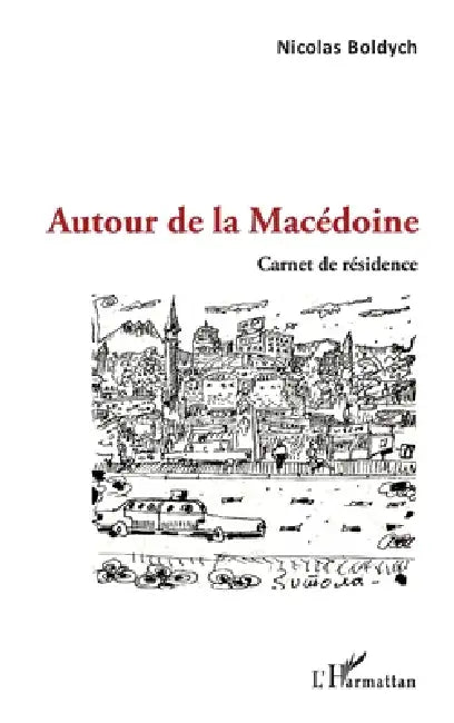 Autour de la Macédoine: Carnet de résidence by Boldych Nicolas